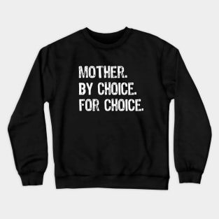 Mother By Choice For Choice Pro Choice Crewneck Sweatshirt